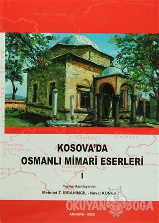 Kosova'da Osmanlı Mimari Eserleri Cilt: 1 (Ciltli) - Kolektif - Türk T