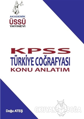 KPSS Türkiye Coğrafyası Konu Anlatım - Doğu Ateş - Akademik Üssü Yayın