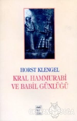Kral Hammurabi ve Babil Günlüğü - Horst Klengel - Telos Yayıncılık