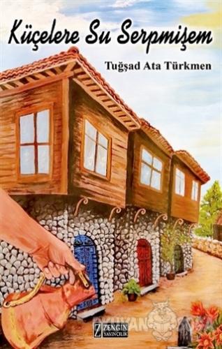 Küçelere Su Serpmişem - Tuğşad Ata Türkmen - Zengin Yayıncılık