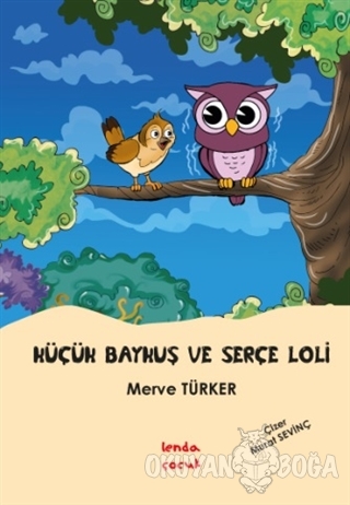 Küçük Baykuş ve Serçe Loli - Merve Türker - Lenda Çocuk