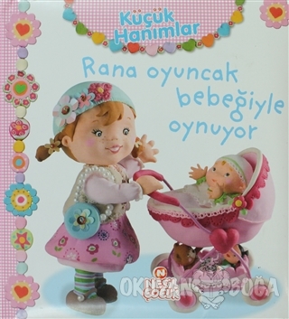 Küçük Hanımlar - Rana Oyuncak Bebeğiyle Oynuyor (Ciltli) - Nathalie Be