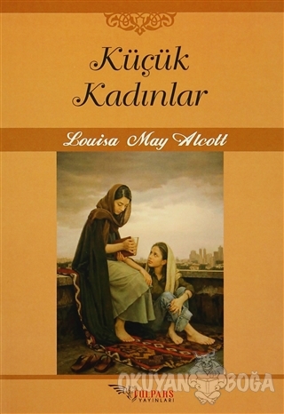 Küçük Kadınlar - Louisa May Alcott - Tulpars Yayınevi