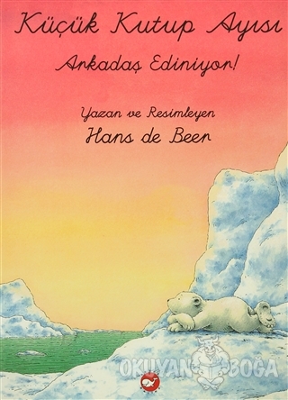 Küçük Kutup Ayısı Arkadaş Ediniyor - Hans De Beer - Beyaz Balina Yayın