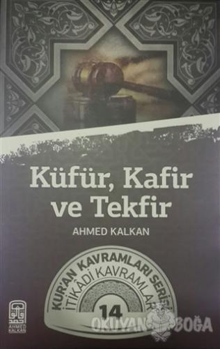 Küfür, Kafir ve Tekfir - Ahmed Kalkan - Kalemder Yayınları