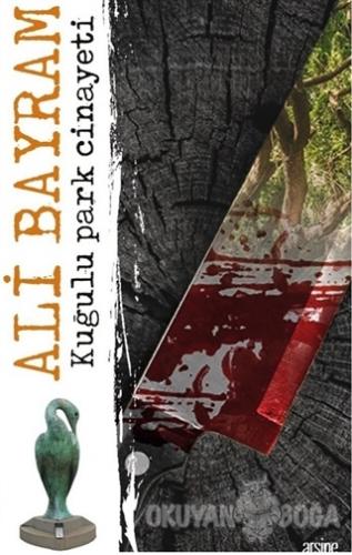 Kuğulu Park Cinayeti - Ali Bayram - Arsine Yayıncılık