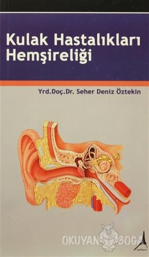 Kulak Hastalıkları Hemşireliği - Seher Deniz Öztekin - Alter Yayıncılı