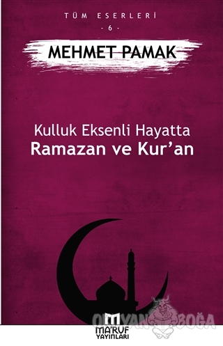Kulluk Eksenli Hayatta Ramazan ve Kur'an - Mehmet Pamak - Ma'ruf Yayın