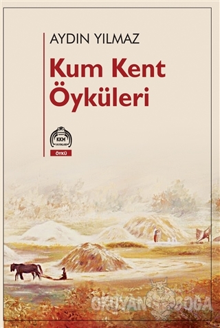 Kum Kent Öyküleri - Aydın Yılmaz - Kurgu Kültür Merkezi Yayınları