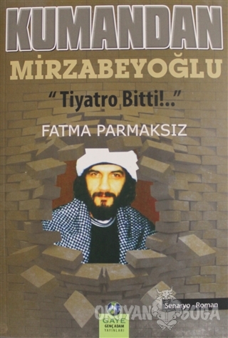 Kumandan Mirzabeyoğlu - Fatma Parmaksız - Gaye Genç Adam Yayınları