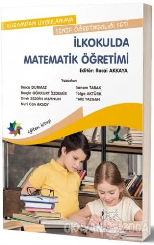 Kuramdan Uygulamaya Sınıf Öğretmenliği Seti - İlkokulda Matematik Öğre
