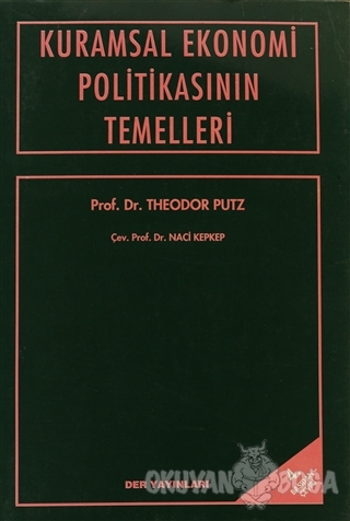 Kuramsal Ekonomi Politikasının Temelleri - Theodor Putz - Der Yayınlar
