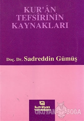 Kur'an Tefsirinin Kaynakları - Sadreddin Gümüş - Kayıhan Yayınları