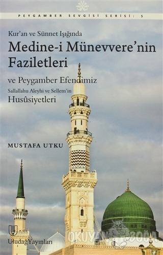 Kur'an ve Sünnet Işığında Medine-i Münevvere'nin Faziletleri - Mustafa