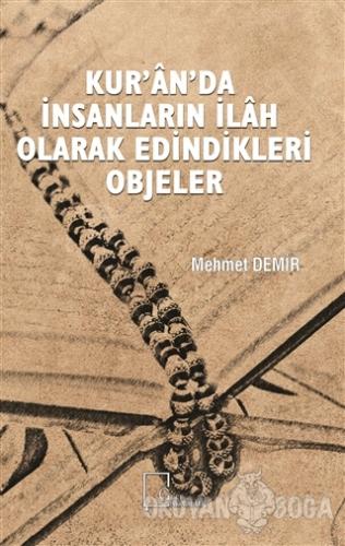 Kur'an'da İnsanların İlah Olarak Edindikleri Objeler - Mehmet Demir - 