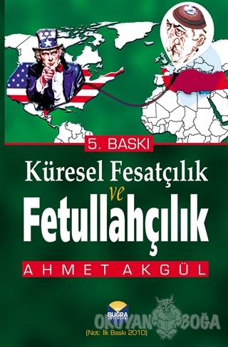 Küresel Fesatçılık ve Fetullahçılık - Ahmet Akgül - Buğra Yayınları