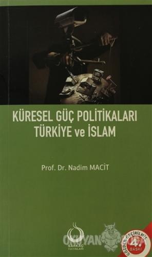 Küresel Güç Politikaları Türkiye ve İslam - Nadim Macit - Sarkaç Yayın