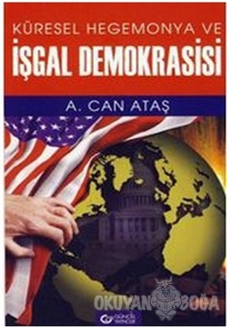 Küresel Hegemonya ve İşgal Demokrasisi - A. Can Ataş - Güncel Yayıncıl