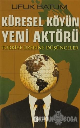 Küresel Köyün Yeni Aktörü - Ufuk Batum - Paraf Yayınları
