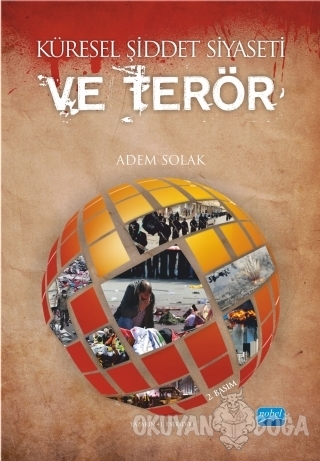 Küresel Şiddet Siyaseti ve Terör - Adem Solak - Nobel Akademik Yayıncı