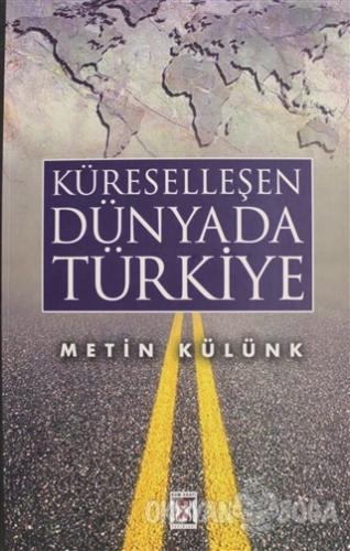 Küreselleşen Dünyada Türkiye - Metin Külünk - Kum Saati Yayıncılık