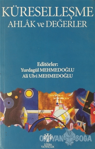 Küreselleşme Ahlak ve Değerler - Yurdagül Mehmedoğlu - Litera Yayıncıl