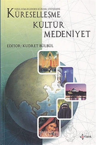 Küreselleşme Kültür Medeniyet - Kudret Bülbül - Orient Yayınları