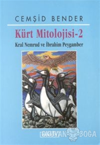 Kürt Mitolojisi - 2 Kral Nemrud ve İbrahim Peygamber - Cemşid Bender -