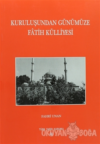 Kuruluşundan Günümüze Fatih Külliyesi - Fahri Unan - Türk Tarih Kurumu