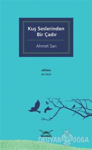Kuş Seslerinden Bir Çadır - Ahmet Sarı - Heyamola Yayınları