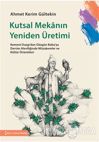 Kutsal Mekanın Yeniden Üretimi - Ahmet Kerim Gültekin - Bilim ve Gelec