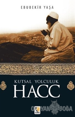 Kutsal Yolculuk Hacc - Ebubekir Yaşar - Çıra Yayınları