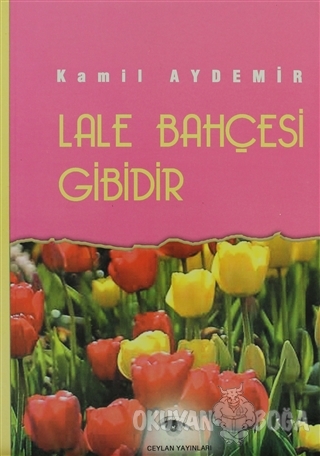 Lale Bahçesi Gibidir - Kamil Aydemir - Ceylan Yayınları