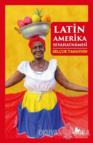 Latin Amerika Seyahatnamesi - Selçuk Tanaydın - Kırmızı Leylek Yayınla