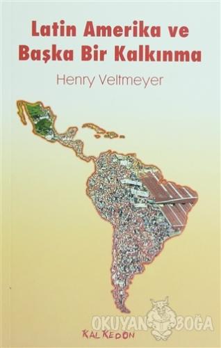 Latin Amerika ve Başka Bir Kalkınma - Henry Veltmeyer - Kalkedon Yayın
