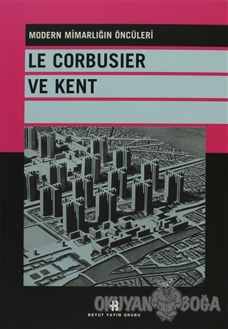 Le Corbusier ve Kent - Kolektif - Boyut Yayın Grubu