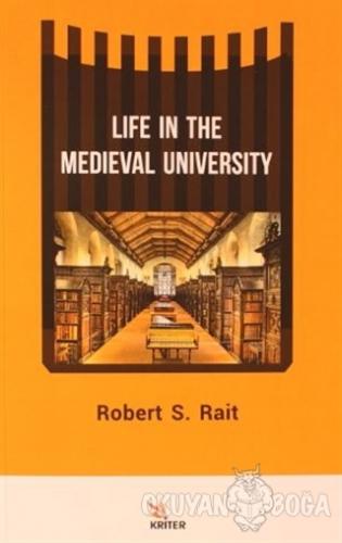 Life In The Medieval University - Robert S. Rait - Kriter Yayınları
