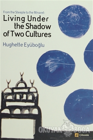 Living Under The Shadow of Two Cultures - Hughette Eyüboğlu - Çitlembi