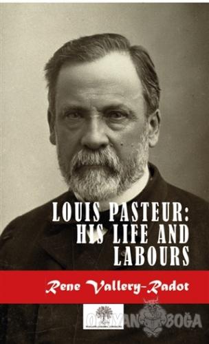 Louis Pasteur: His Life And Labours - Rene Vallery-Radot - Platanus Pu