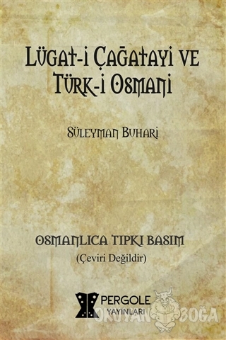 Lügat-i Çağatayi ve Türk-i Osmani (Osmanlıca Tıpkı Basım) - Süleyman B