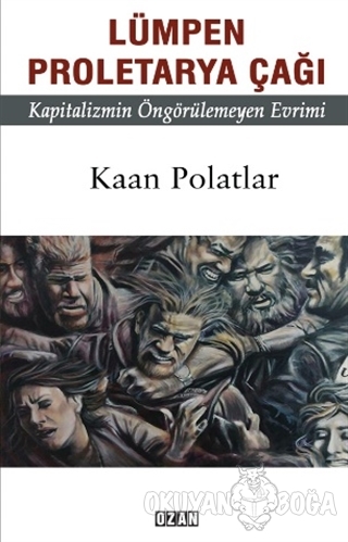Lümpen Proletarya Çağı - Kaan Polatlar - Ozan Yayıncılık