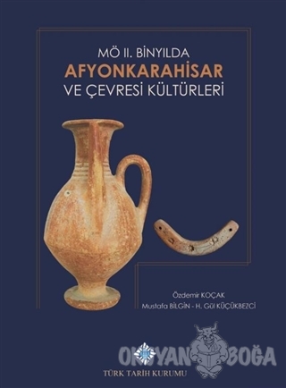 M.Ö. 2. Binyılda Afyonkarahisar ve Çevresi Kültürleri - Kolektif - Tür