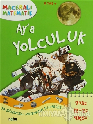 Maceralı Matematik - Ay'a Yolculuk - Kolektif - Natur Yayınları