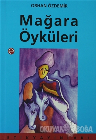 Mağara Öyküleri - Orhan Özdemir - Etik Yayınları