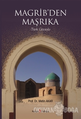 Magrib'den Maşrıka - Metin Akar - Kurgan Edebiyat