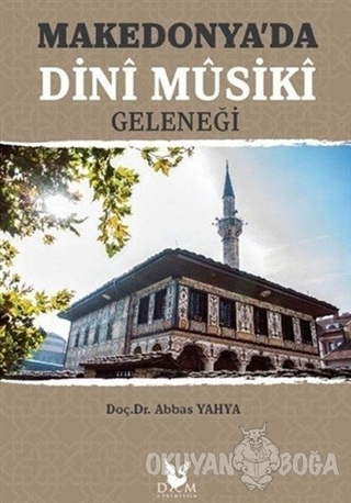 Makedonya'da Dini Musiki Geleneği - Abbas Yahya - Dört Mevsim Kitap