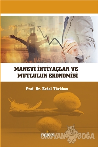 Manevi İhtiyaçlar ve Mutluluk Ekonomisi - Erdal Türkkan - Orion Kitabe