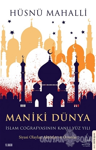 Maniki Dünya - İslam Coğrafyasının Kanlı Yüz Yılı