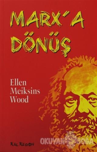 Marx'a Dönüş - Ellen Meiksins Wood - Kalkedon Yayıncılık