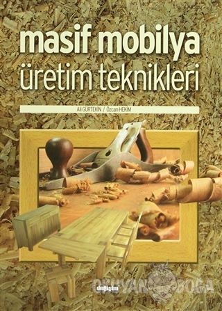 Masif Mobilya Üretim Teknikleri - Ali Gürtekin - Değişim Yayınları - D